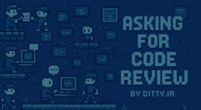 هنرِ درخواست Code Review - مهارت‌هایی برای درخواست بررسی کدها از یک هم‌تیمی